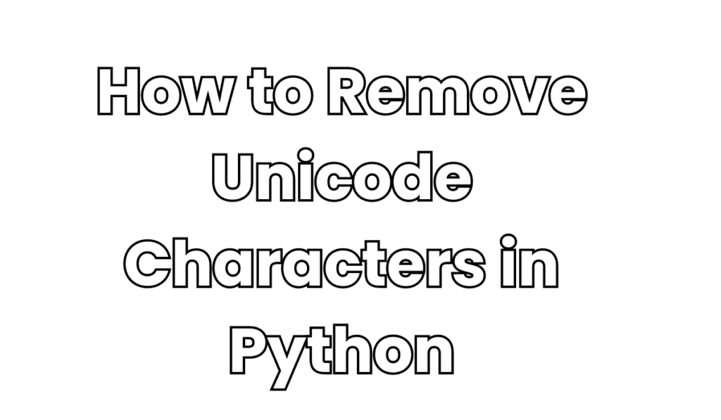How to Remove Unicode Characters in Python