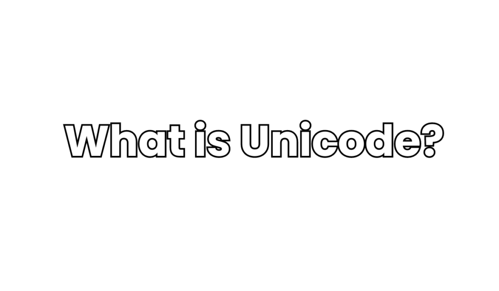 What is Unicode?