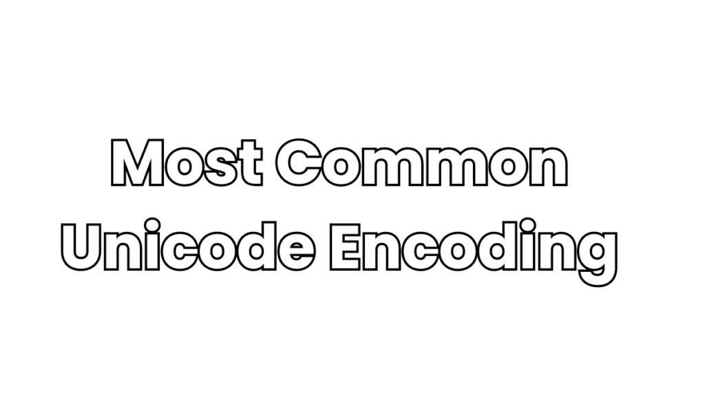 Most Common Unicode Encoding